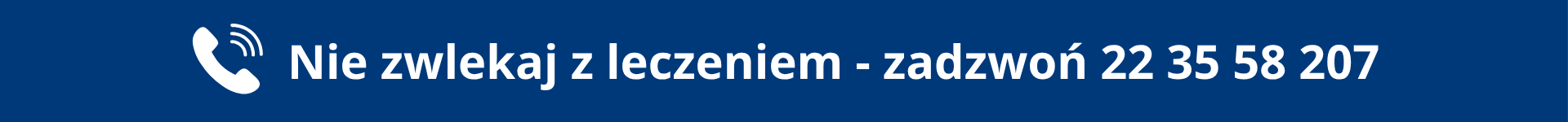 Nie zwlekaj z leczeniem 22 35 58 207 Centrum Terapii Celowanej Raka Prostaty